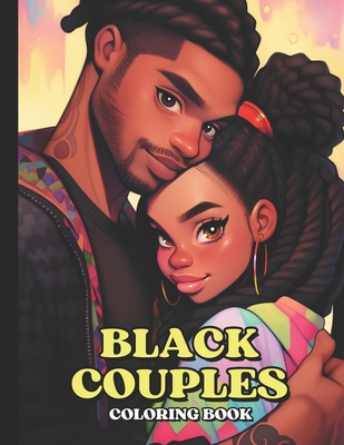 Black Couples Coloring Book: 50 Black Couple Coloring Pages Celebrating African American Love and Romance Romantic Valentine's Day Gift For Women Cover Image