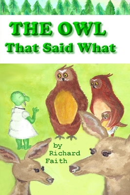 The Owl That Said What: The Little Owl who Said What By Richard Faith Cover Image