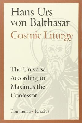 Cosmic Liturgy: The Universe According to Maximus the Confessor (Communio Books) By Hans Urs von Balthasar Cover Image
