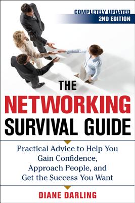 The Networking Survival Guide, Second Edition: Practical Advice to Help You Gain Confidence, Approach People, and Get the Success You Want Cover Image
