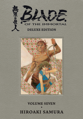 Blade of the Immortal Deluxe Volume 7 By Hiroaki Samura, Hiroaki Samura (Illustrator), Dana Lewis (Translated by), Tomoko Saito (Illustrator) Cover Image