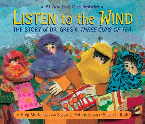 Listen to the Wind: The Story of Dr. Greg and Three Cups of Tea Cover Image