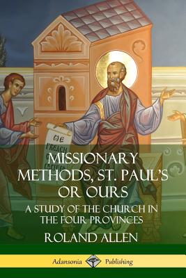Missionary Methods, St. Paul's or Ours: A Study of the Church in the Four Provinces Cover Image