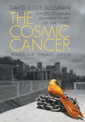 The Cosmic Cancer: Effects of Human Behavior on the Life of Our Planet cover