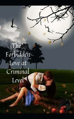 The Forbidden Love at Criminal Level: Where does Love start and end, as to the Law, to Morality? By Tokyo Cover Image