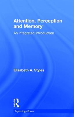 Attention, Perception and Memory: An Integrated Introduction (Psychology Focus)