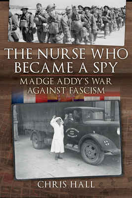 The Nurse Who Became a Spy: Madge Addy's War Against Fascism Cover Image