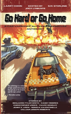 Go Hard or Go Home: A Car Warriors: Autoduel Chronicles Anthology