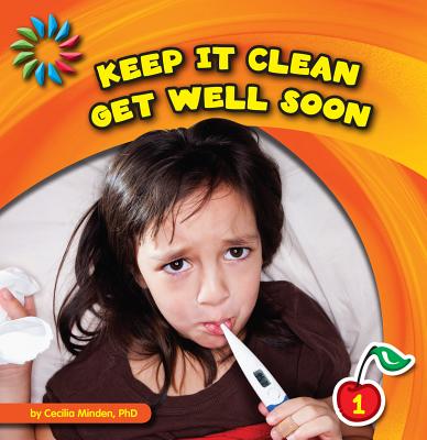 Keep It Clean: Get Well Soon (21st Century Basic Skills Library: Keep It Clean) By Cecilia Minden Cover Image
