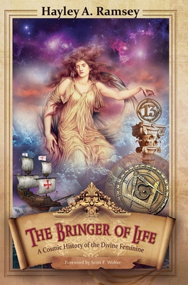 The Bringer of Life: A Cosmic History of the Divine Feminine By Hayley A. Ramsey, Scott F. Wolter (Foreword by) Cover Image