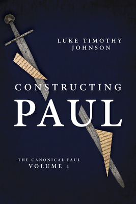 Constructing Paul (the Canonical Paul, Vol. 1) By Luke Timothy Johnson Cover Image