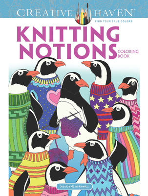 Creative Haven Knitting Notions Coloring Book (Creative Haven Coloring Books) By Jessica Mazurkiewicz Cover Image