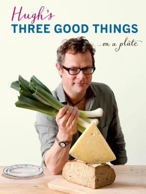Hugh's Three Good Things By Hugh Fearnley-Whittingstall Cover Image