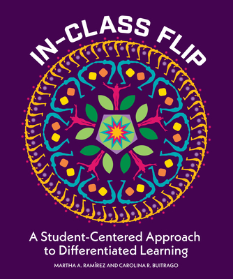 In-Class Flip: A Student-Centered Approach to Differentiated Learning By Martha Ramirez, Carolina R. Buitrago Cover Image
