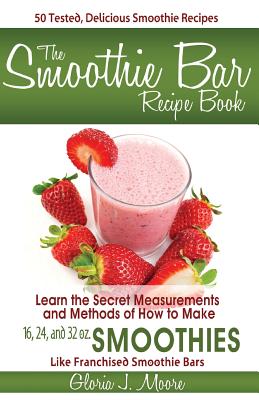 The Smoothie Bar Recipe Book - Secret Measurements and Methods (Paperback)  | Third Place Books