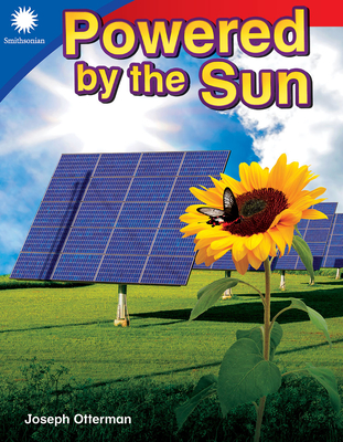 Powered by the Sun (Smithsonian: Informational Text) By Joseph Otterman Cover Image