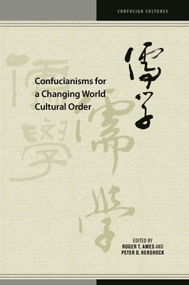Confucianisms for a Changing World Cultural Order (Confucian Cultures) Cover Image