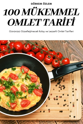 100 Mükemmel Omlet Tarİfİ By Görkem Özlem Cover Image