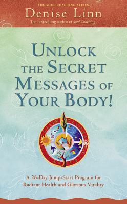 Unlock the Secret Messages of Your Body!: A 28-Day Jump-Start Program for Radiant Health and Glorious Vitality Cover Image