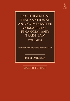 Dalhuisen on Transnational and Comparative Commercial, Financial and Trade Law Volume 4: Transnational Movable Property Law By Jan H. Dalhuisen Cover Image