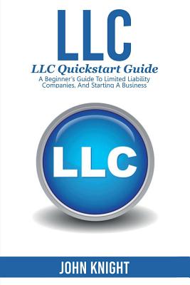 LLC: LLC Quick start guide - A beginner's guide to Limited liability companies, and starting a business Cover Image