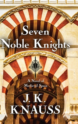 Seven Noble Knights: A Novel of Medieval Spain By J. K. Knauss Cover Image