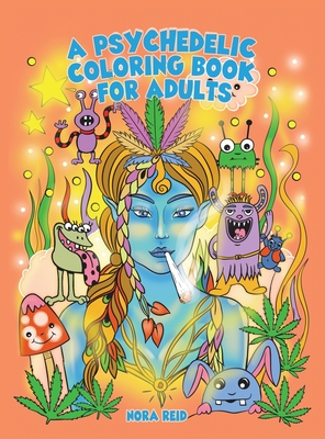 A Psychedelic Coloring Book For Adults - Relaxing And Stress Relieving Art For Stoners Cover Image