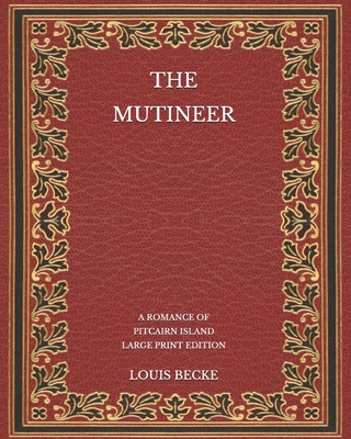 The Mutineer: A Romance of Pitcairn Island - Large Print Edition Cover Image