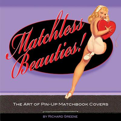 Matchless Beauties: The Art of Pin-up Matchbook Covers Cover Image