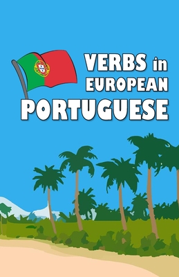 Verbs in European Portuguese: Become your own verb conjugator! (Grammar Reference and Activity Books)