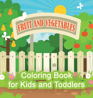 Download Fruit And Vegetables Coloring Book For Kids And Toddlers Garden Plants Coloring Book For Kids Hardcover Bookpeople