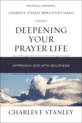Deepening Your Prayer Life: Approach God with Boldness By Charles F. Stanley Cover Image
