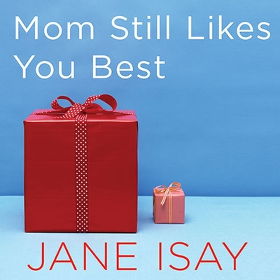 Mom Still Likes You Best: The Unfinished Business Between Siblings By Jane Isay, Joyce Bean (Read by) Cover Image