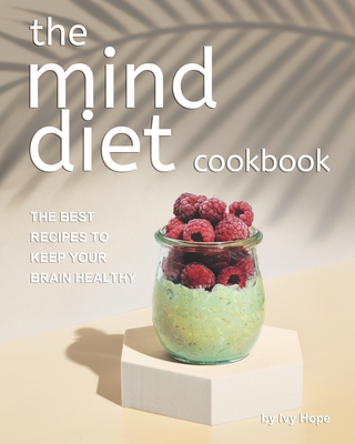 The Mind Diet Cookbook: The Best Recipes to Keep Your Brain Healthy
