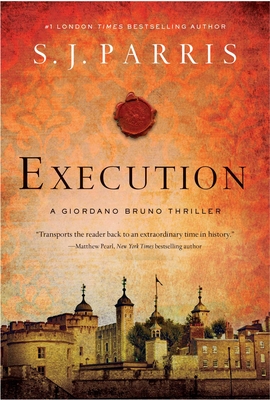 Execution: A Giordano Bruno Thriller (Giordano Bruno Mysteries) By S. J. Parris Cover Image