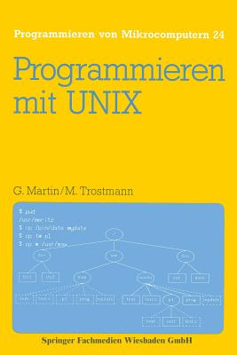Programmieren Mit UNIX: Eine Einführung in Das Betriebssystem (Programmieren Von Mikrocomputern #24) Cover Image