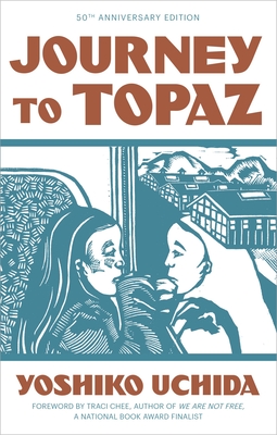 Journey to Topaz (50th Anniversary Edition) By Yoshiko Uchida, Traci Chee (Foreword by) Cover Image