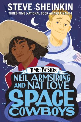Neil Armstrong and Nat Love, Space Cowboys (Time Twisters) By Steve Sheinkin, Neil Swaab (Illustrator) Cover Image