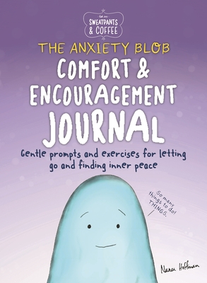 Sweatpants & Coffee: The Anxiety Blob Comfort and Encouragement Journal: Prompts and exercises for letting go of worry and finding inner peace Cover Image