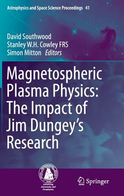 Magnetospheric Plasma Physics: The Impact of Jim Dungey's Research (Astrophysics and Space Science Proceedings #41)