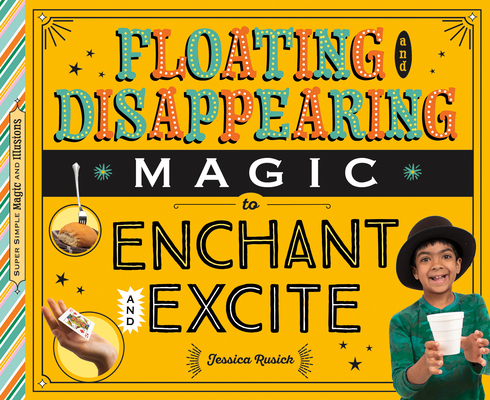 Floating and Disappearing Magic to Enchant and Excite By Jessica Rusick Cover Image