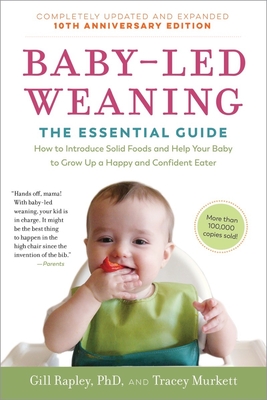 Baby-Led Weaning, Completely Updated and Expanded Tenth Anniversary Edition: The Essential Guide - How to Introduce Solid Foods and Help Your Baby to Grow Up a Happy and Confident Eater (The Authoritative Baby-Led Weaning Series)