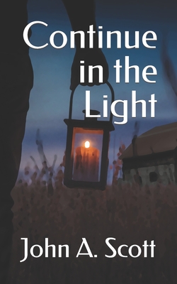 Continue in the Light By Connie E. Scott, John A. Scott Cover Image