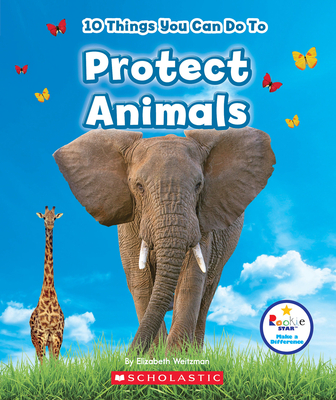 10 Things You Can Do To Protect Animals (Rookie Star: Make a Difference) Cover Image
