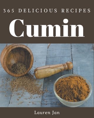 365 Delicious Cumin Recipes: A Must-have Cumin Cookbook for Everyone By Lauren Jan Cover Image