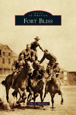 Fort Bliss By John a. Hamilton Cover Image