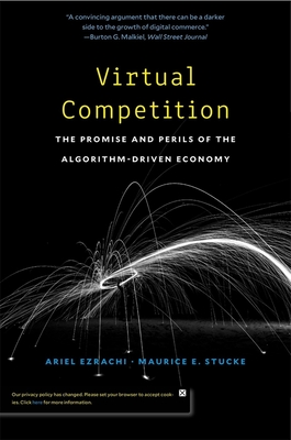Virtual Competition: The Promise and Perils of the Algorithm-Driven Economy By Ariel Ezrachi, Maurice E. Stucke Cover Image