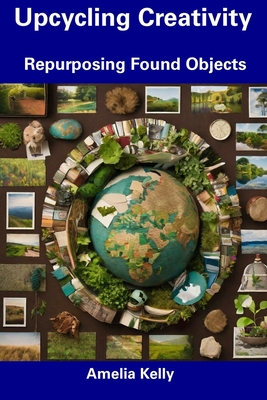 Upcycling Creativity: Repurposing Found Objects Cover Image