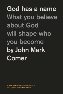 God Has a Name: What You Believe about God Will Shape Who You Become Cover Image