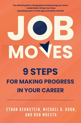 Job Moves: 9 Steps for Making Progress in Your Career By Ethan Bernstein, Michael B. Horn, Bob Moesta Cover Image